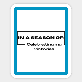 In a season of celebrating my victories Sticker